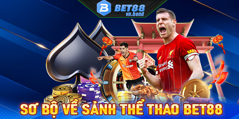 Sơ bộ về dịch vụ cá cược thể thao Bet88