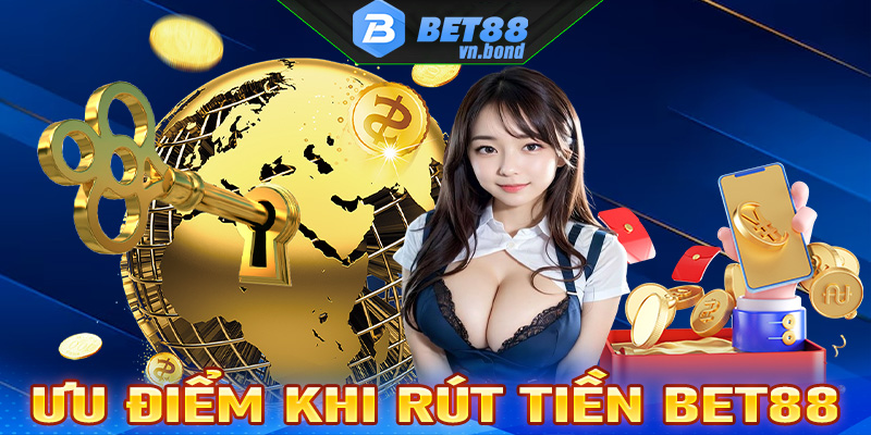 Điểm nổi bật khi khách hàng thực hiện giao dịch rút tiền Bet88