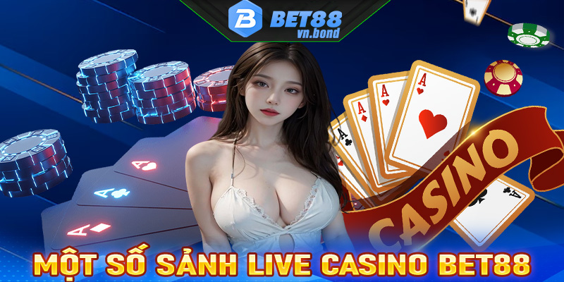 Những sảnh live casino Bet88 được cược thủ chọn lựa nhiều nhất hiện nay 