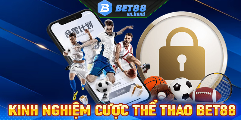 Chia sẻ kinh nghiệm cá cược thể thao Bet88 hiệu quả nhất hiện nay 