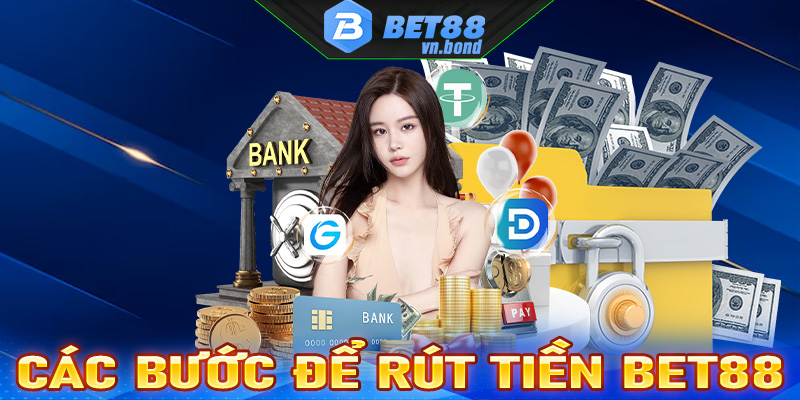 Hướng dẫn đầy đủ các bước rút tiền bet88 đơn giản nhất hiện nay 