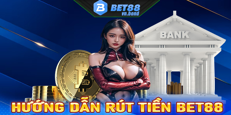 Hướng dẫn rút tiền Bet88